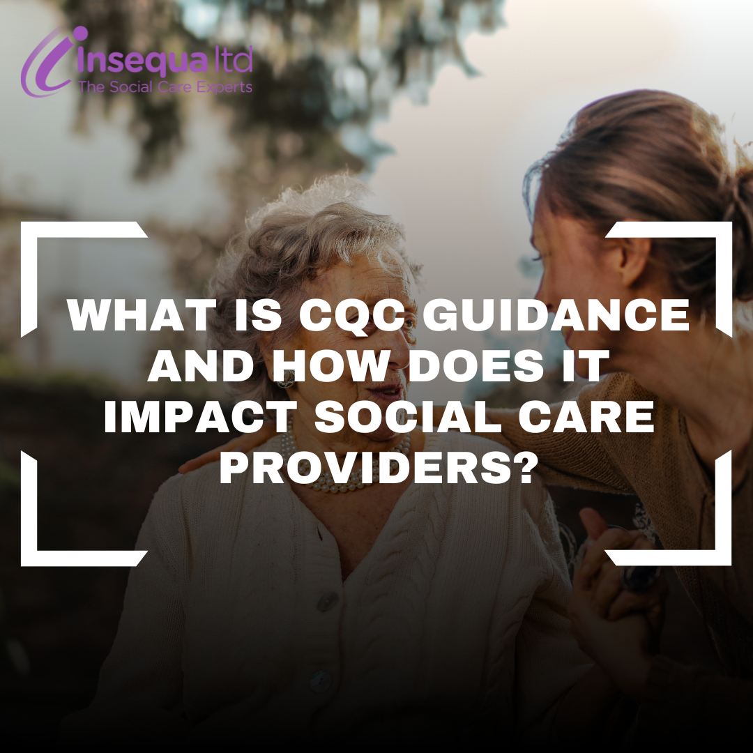 CQC Guidance Impact on Social Care Providers Insequa
